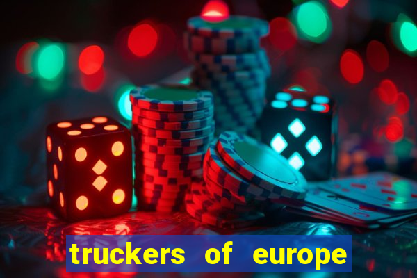 truckers of europe 3 dinheiro infinito